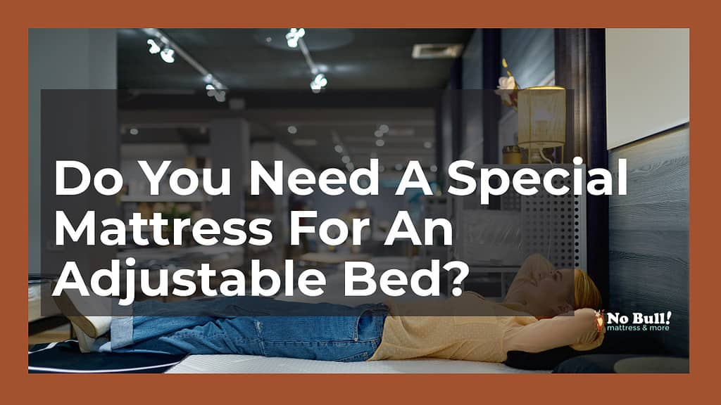 Do You Need A Special Mattress For An Adjustable Bed?